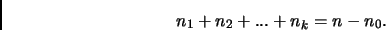 \begin{displaymath}
n_1+n_2+...+n_k = n - n_0.
\end{displaymath}