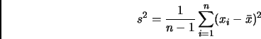 \begin{displaymath}
s^2=\frac{1}{n-1}\sum_{i=1}^n (x_i-\bar{x})^2
\end{displaymath}