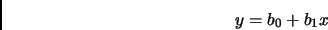 \begin{displaymath}
y=b_0+b_1x
\end{displaymath}
