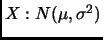 $X:N(\mu,\sigma^2)$