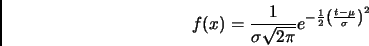 \begin{displaymath}
f(x)=\frac{1}{\sigma\sqrt{2\pi}}e^{-\frac{1}{2}\left(\frac{t-\mu}{\sigma}\right)^2}
\end{displaymath}